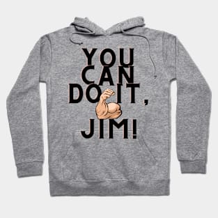 you can do it, Jim Hoodie